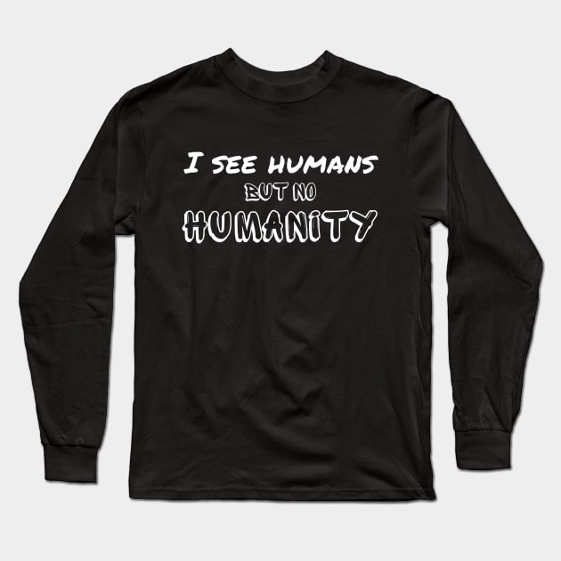 I see humans but no humanity - we are falling apart Long Sleeve T-Shirt by Try It